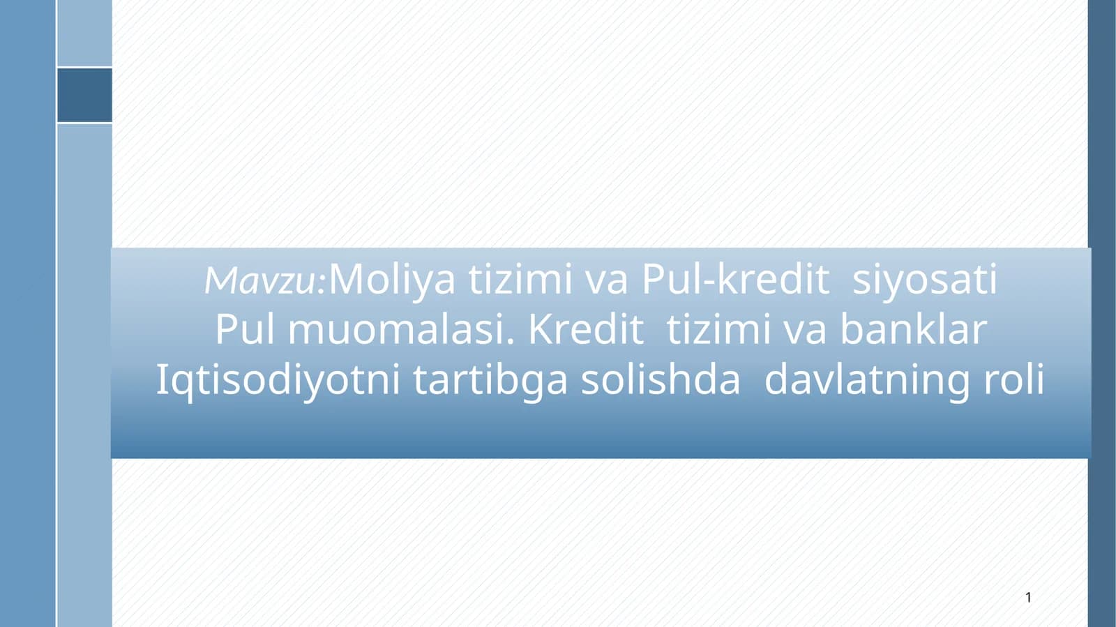 Moliya tizimi va Pul-kredit  siyosati Pul muomalasi. Kredit  tizimi va banklar Iqtisodiyotni tartibga solishda  davlatning roli