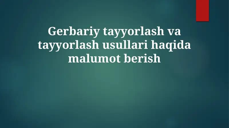 Gerbariy tayyorlash va tayyorlash usullari haqida malumot berish