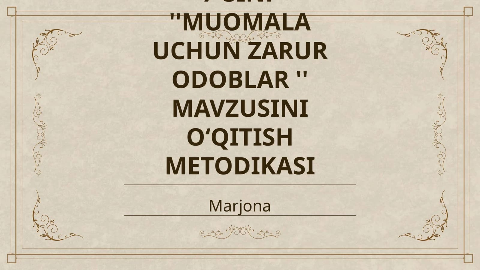 7-SINF ''MUOMALA UCHUN ZARUR ODOBLAR '' MAVZUSINI O‘QITISH METODIKASI