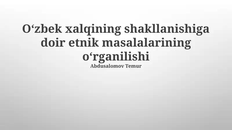 Oʻzbek xalqining shakllanishiga doir etnik masalalarining oʻrganilishi