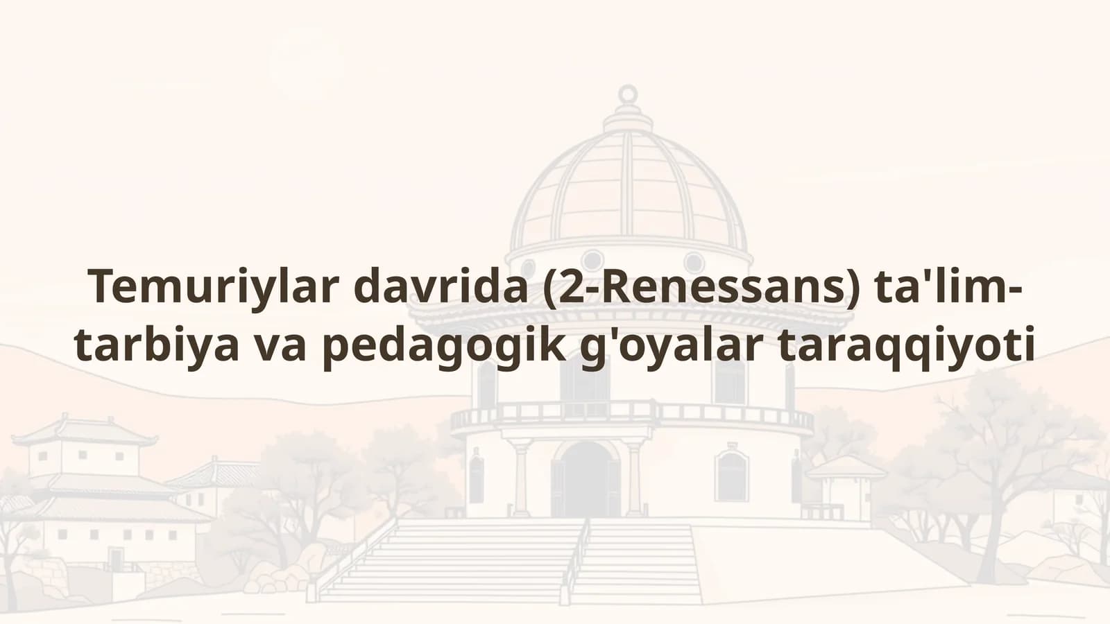 Temuriylar davrida (2-Renessans) ta'lim-tarbiya va pedagogik g'oyalar taraqqiyoti