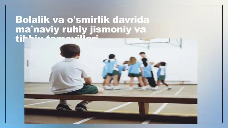Bolalik va oʻsmirlik davrida maʼnaviy ruhiy jismoniy va tibbiy tamoyillari