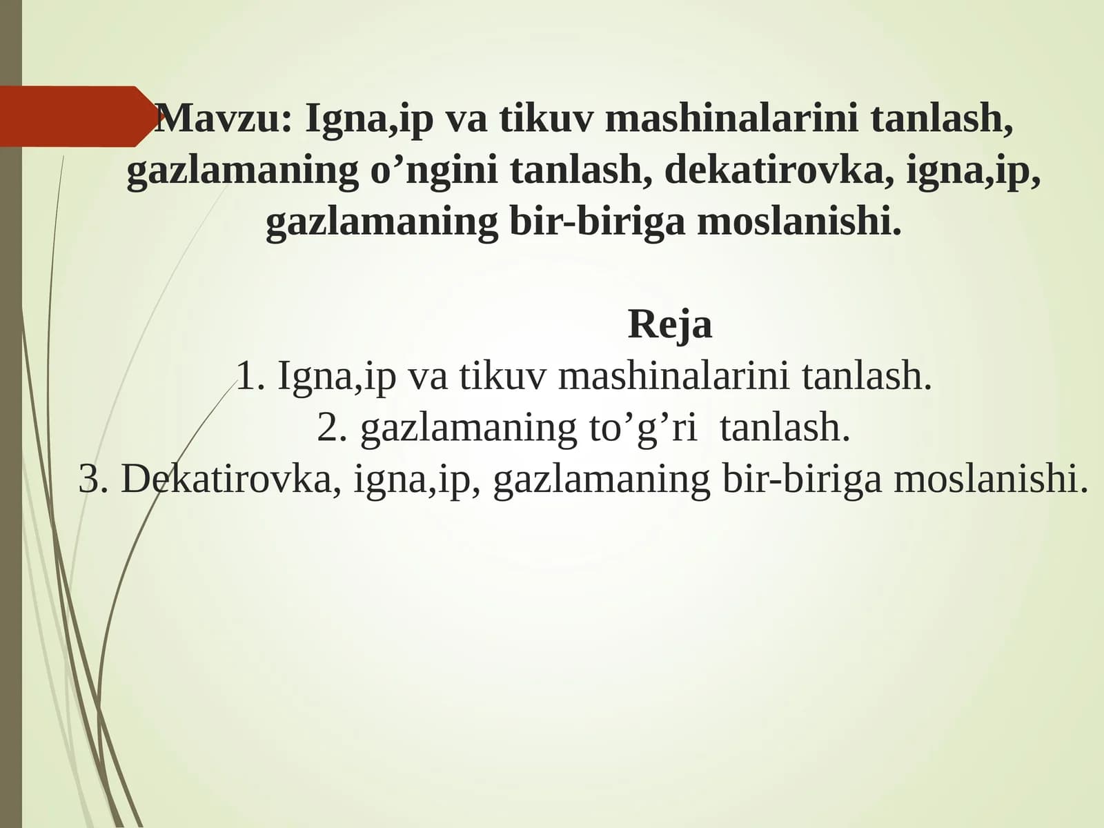 Igna,ip va tikuv mashinalarini tanlash, gazlamaning o’ngini tanlash, dekatirovka, igna,ip, gazlamaning bir-biriga moslanishi
