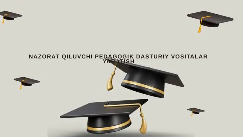 NAZORAT QILUVCHI PEDAGOGIK DASTURIY VOSITALAR YARATISH