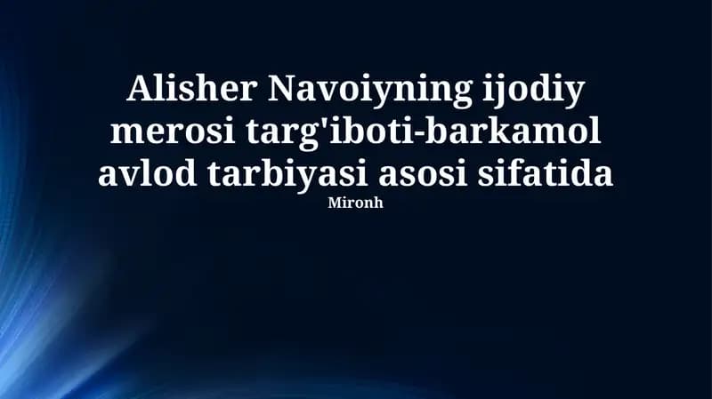Mavzu: Alisher Navoiyning ijodiy merosi targ'iboti-barkamol avlod tarbiyasi asosi sifatida