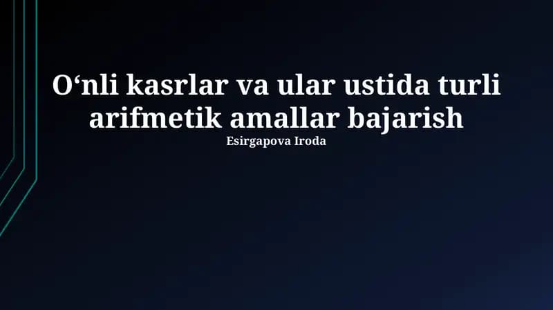 O'nlik kasrlar va ular ustida turli arifmetik amallar bajarish