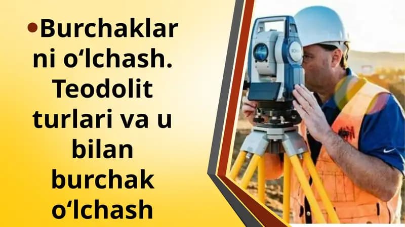 Burchaklarni o‘lchash. Teodolit turlari va u bilan burchak o‘lchash slayd