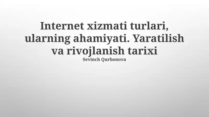 Internet xizmati turlari, ularning ahamiyati. Yaratilish va rivojlanish tarixi