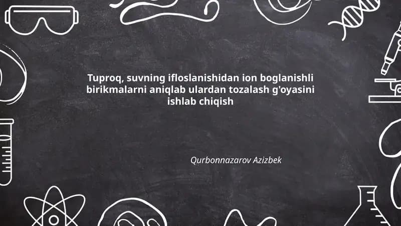 Tuproq va suvning ifloslanishidan ion bog'lanishli birikmalarni aniqlab ulardan tozalash g'oyasi