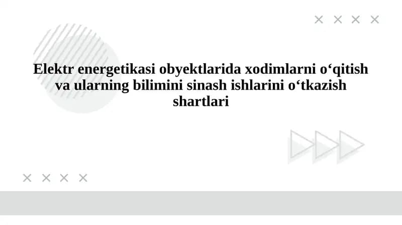 Elektr energetikasi obyektlarida xodimlarni oʻqitish va ularning bilimini sinash ishlarini oʻtkazish shartlari