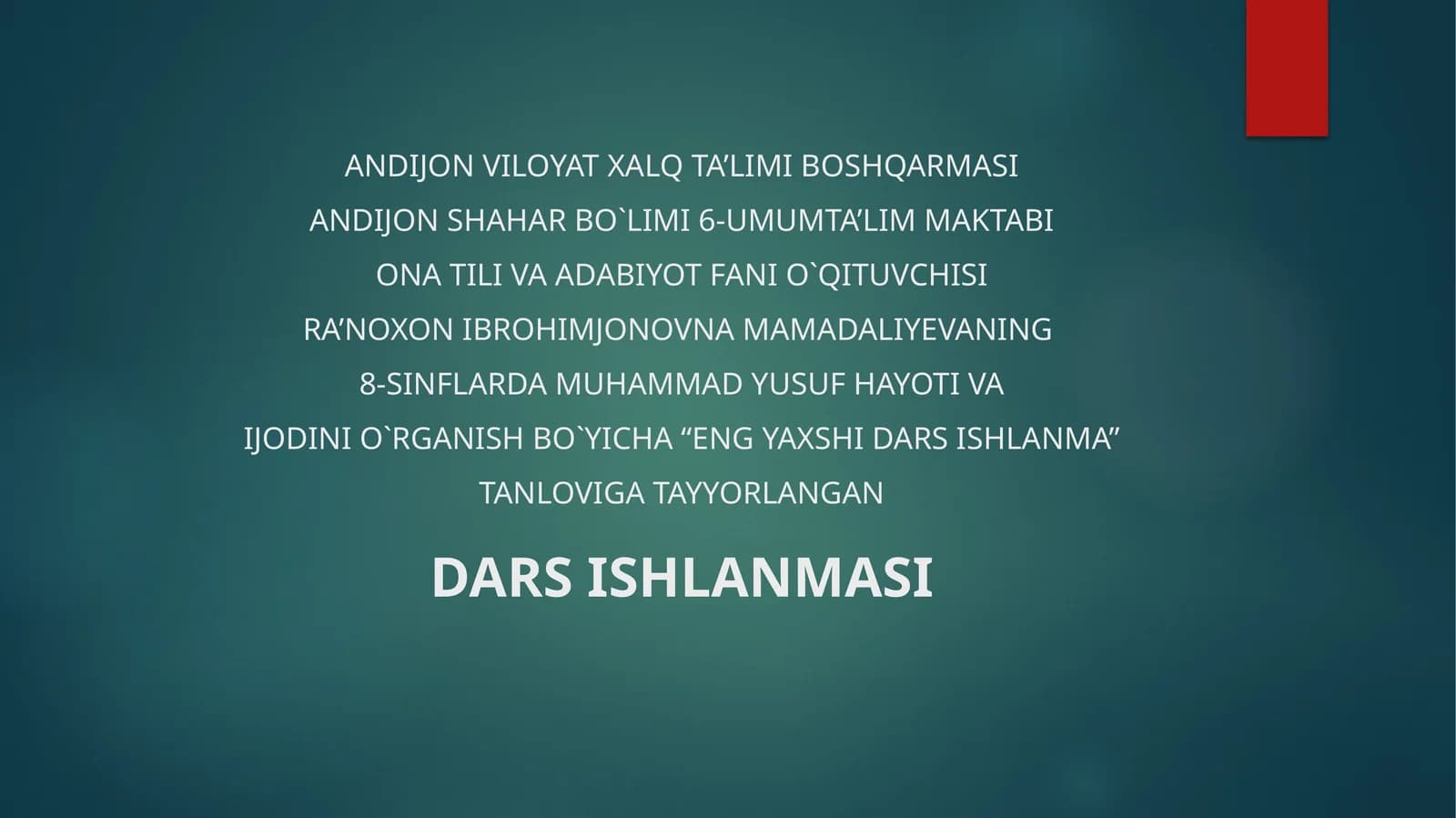 ONA TILI VA ADABIYOT FANI O`QITUVCHISI RA’NOXON IBROHIMJONOVNA MAMADALIYEVANING 8-SINFLARDA MUHAMMAD YUSUF HAYOTI VA IJODINI O`RGANISH BO`YICHA “ENG YAXSHI DARS ISHLANMA” TANLOVIGA TAYYORLANGAN DARS ISHLANMASI