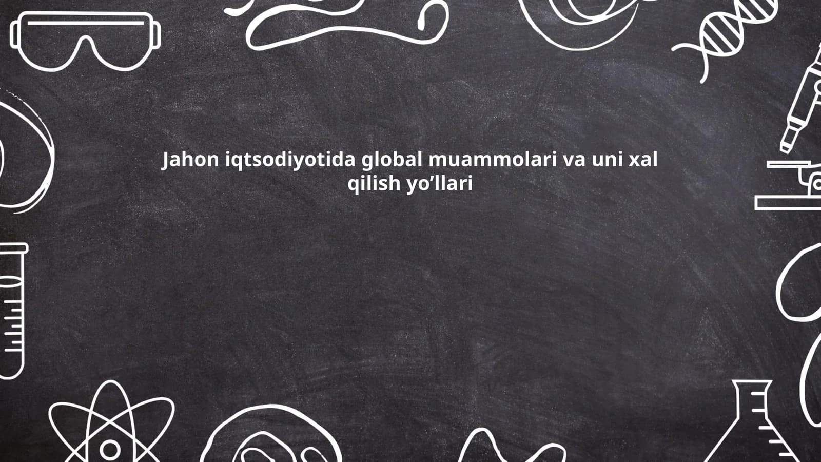 Jahon iqtsodiyotida global muammolari va uni xal qilish yo’llari
