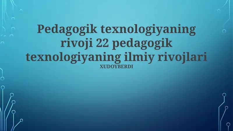 Pedagogik texnologiyaning rivoji 22 pedagogik texnologiyaning ilmiy rivojlari