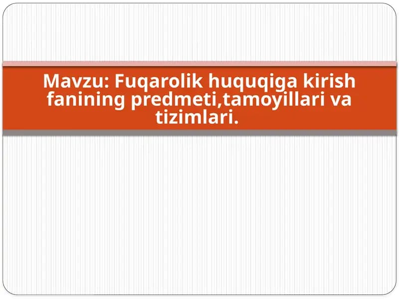Fuqarolik huquqiga kirish fanining predmeti,tamoyillari va tizimlari.