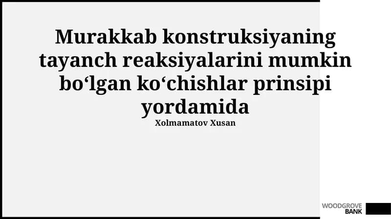 Murakkab konstruksiyaning tayanch reaksiyalarini mumkin bo‘lgan ko‘chishlar prinsipi yordamida