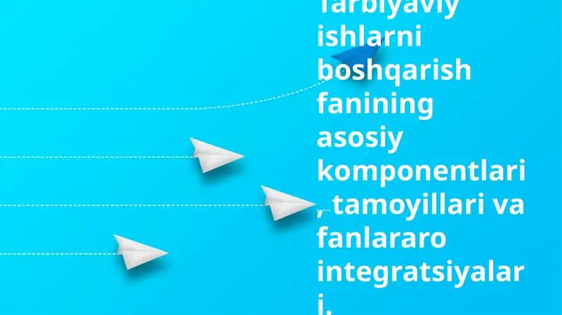 Tarbiyaviy ishlarni boshqarish fanining asosiy komponentlari, tamoyillari va fanlararo integratsiyalari