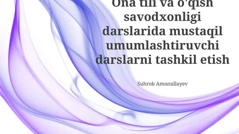 Ona tili va o'qish savodxonligi darslarida mustaqil umumlashtiruvchi darslarni tashkil etish