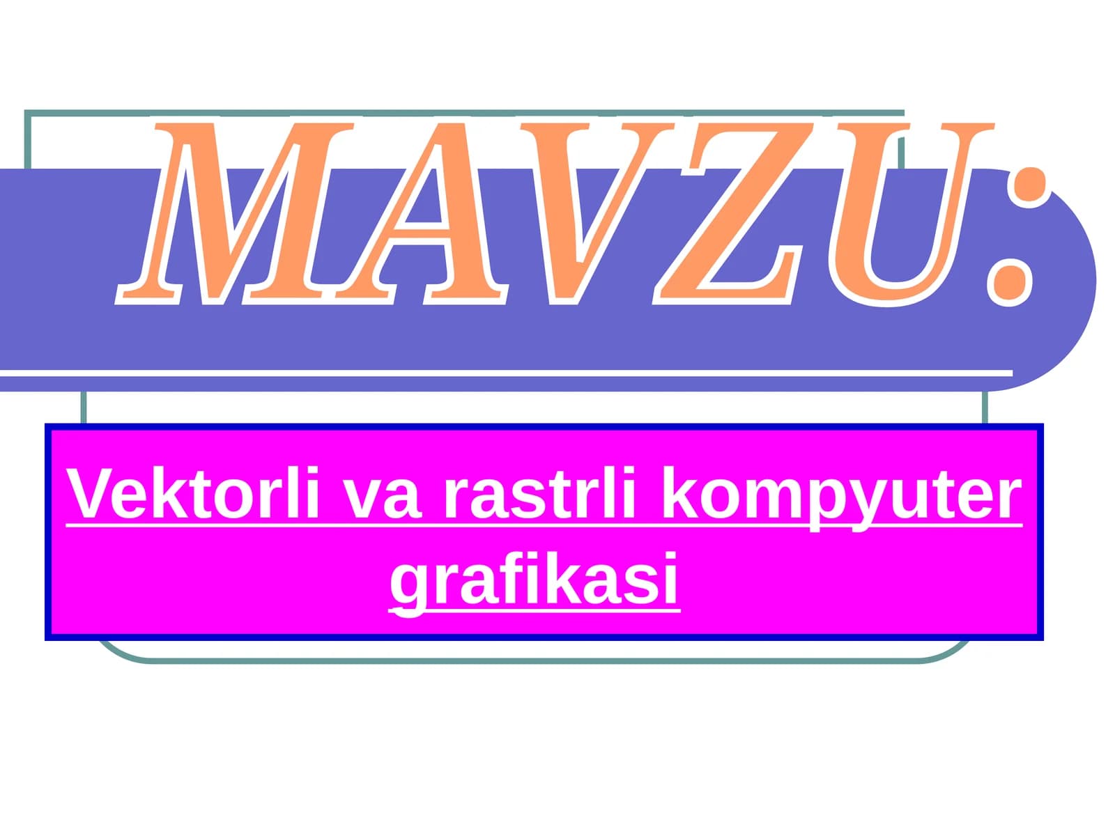 Vektоrli va rastrli kоmpyuter grafikasi