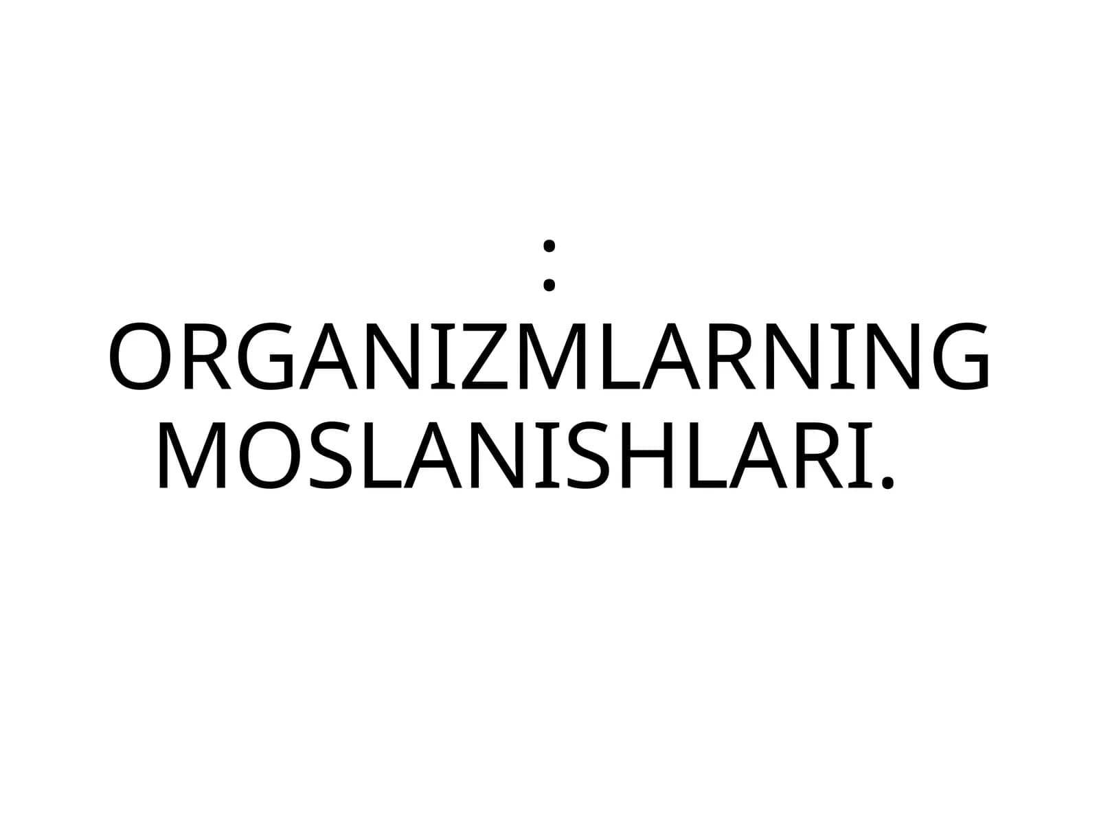 ORGANIZMLARNING MOSLANISHLARI