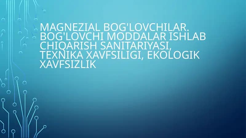 Magnezial bog'lovchilar. Bog'lovchi moddalar ishlab chiqarish sanitariyasi, texnika xavfsiligi, ekologik xavfsizlik