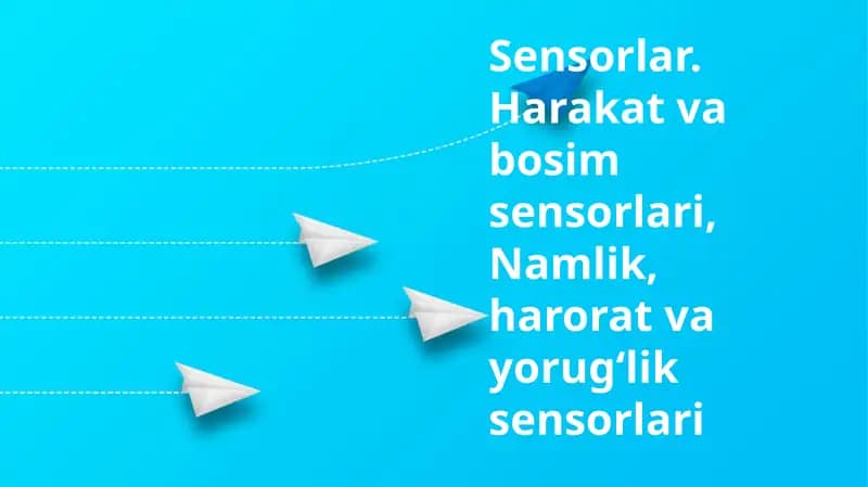 Sensorlar turlari va ishlash prinsiplari