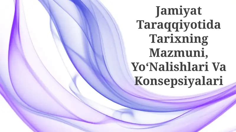 Tarixning Mazmuni, Yo'nalishlari Va Konsepsiyalari
