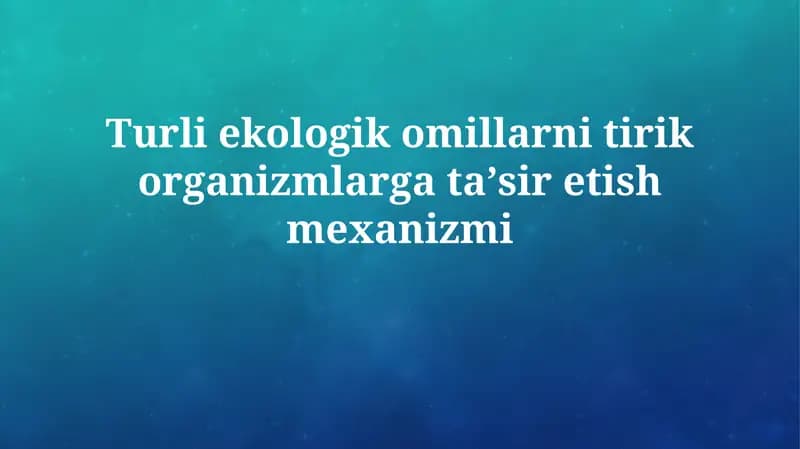 Turli ekologik omillarni tirik organizmlarga taʼsiretishmexanizmi