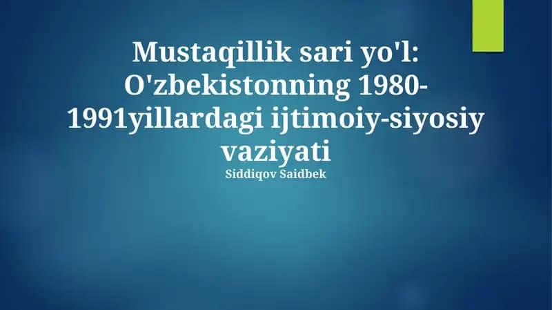 Mustaqillik sari yo'l: O'zbekistonning 1980-1991yillardagi ijtimoiy-siyosiy vaziyati