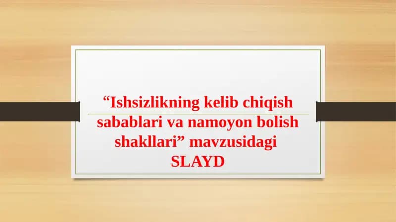 Ishsizlikning kelib chiqish sabablari va namoyon bo'lish shakllari