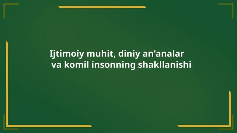 Ijtimoiy muhit, diniy an'analar va komil insonning shakllanishi