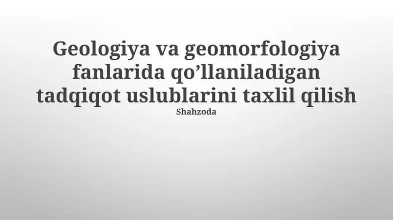 Geologiya va geomorfologiya fanlarida qoʼllaniladigan tadqiqot uslublarini taxlil qilish