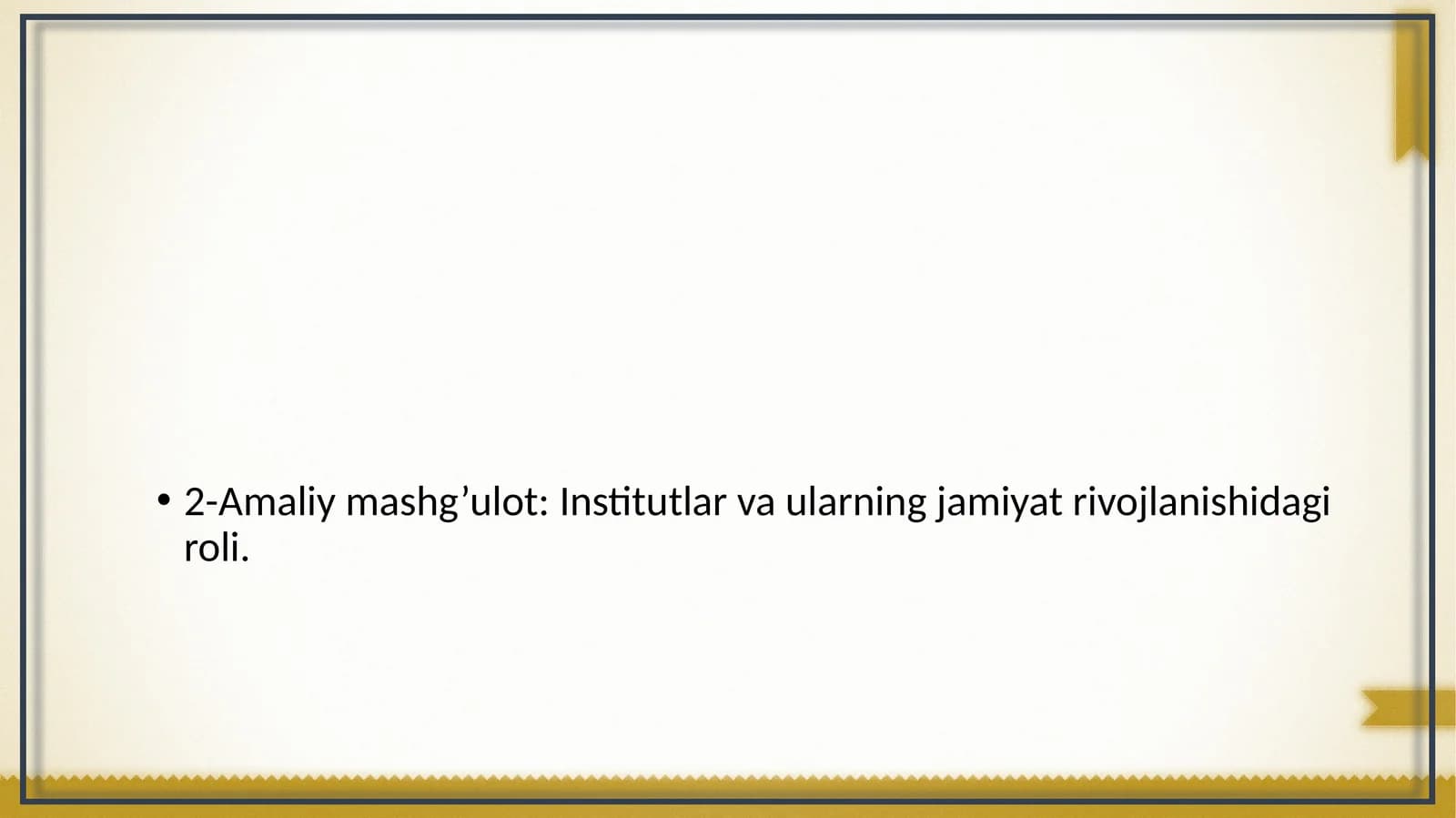 Amaliy mashg’ulot: Institutlar va ularning jamiyat rivojlanishidagi roli