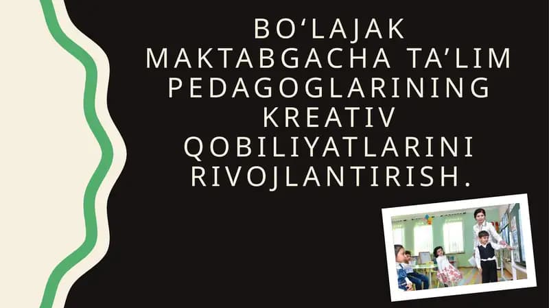 BO‘LAJAK MAKTABGACHA TA’LIM PEDAGOGLARINING KREATIV QOBILIYATLARINI RIVOJLANTIRISH