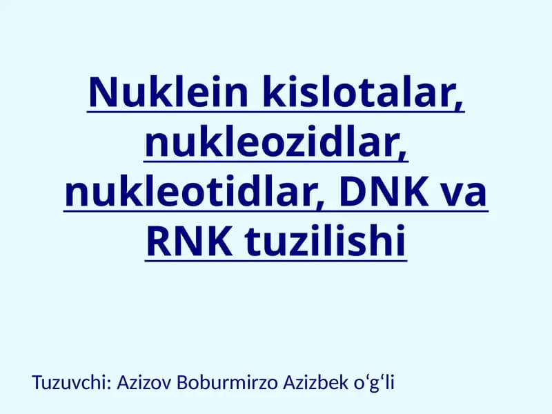 Nuklein kislotalar, nukleozidlar, nukleotidlar, DNK va RNK tuzilishi