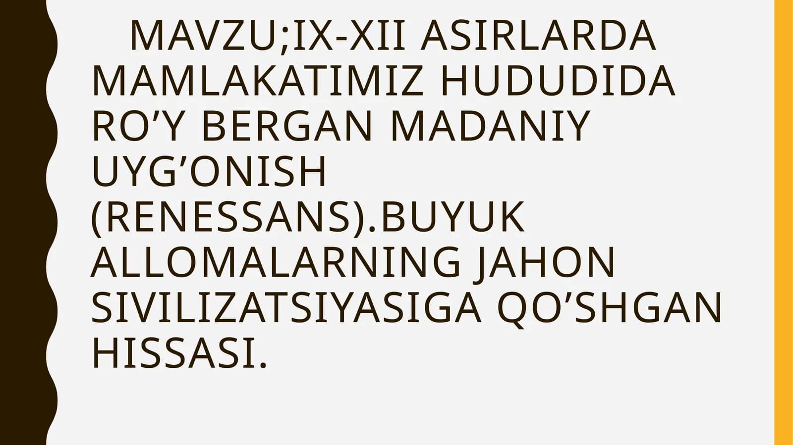 IX-XIIASIRLARDA MAMLAKATIMIZ HUDUDIDA RO’Y BERGAN MADANIY UYG’ONISH (RENESSANS).BUYUK ALLOMALARNING JAHON SIVILIZATSIYASIGA QO’SHGAN HISSASI