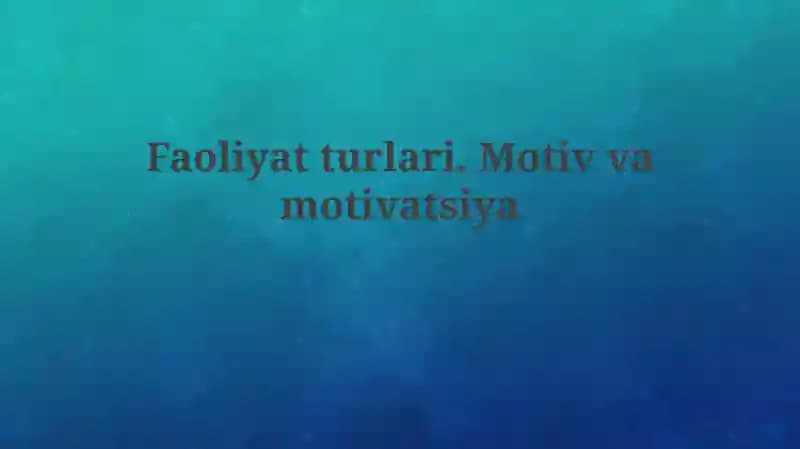 Faoliyatturlari.Motivvamotivatsiya