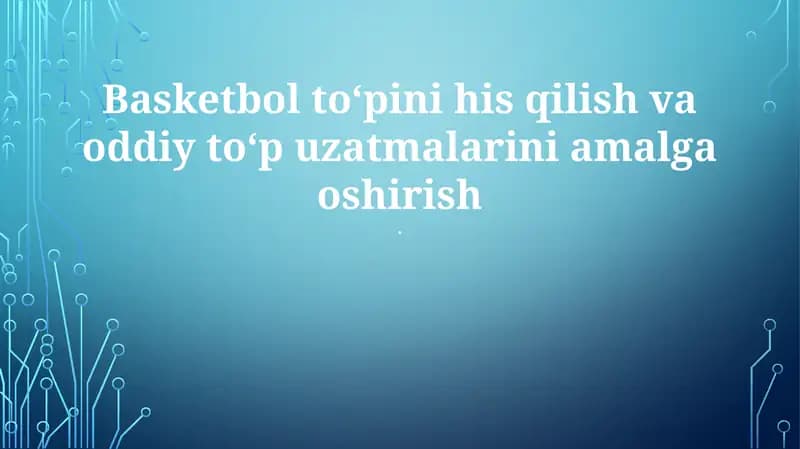 Basketbol toʻpini his qilish va oddiy toʻp uzatmalarini amalga oshirish
