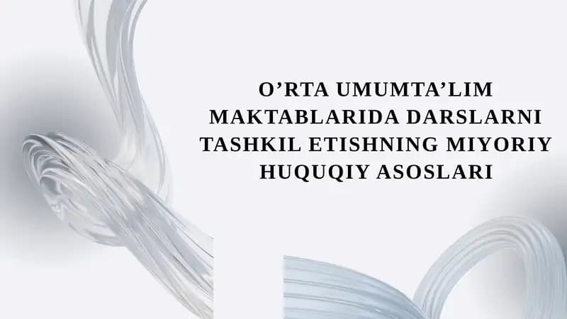 O'rta umumta'lim maktablarda darslarni tashkil etishning miyoriy huquqiy asoslari. Mavzusida taqdimot