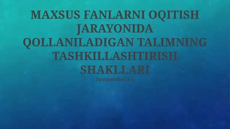 Maxsus Fanlarni Oqitish Jarayonida Qollaniladigan Talimning Tashkillashtirish Shakllari