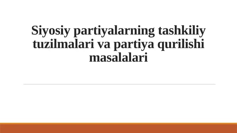 Siyosiy partiyalarning tashkiliy tuzilmalari va partiya qurilishi masalalari