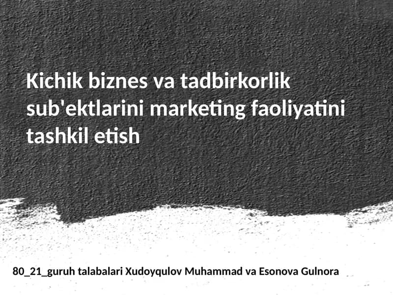Kichik biznes va tadbirkorlik sub'ektlarini marketing faoliyatini tashkiilotish