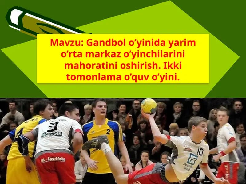 Gandbol o’yinida yarim o’rta markaz o’yinchilarini mahoratini oshirish. Ikki tomonlama o’quv o’yini.