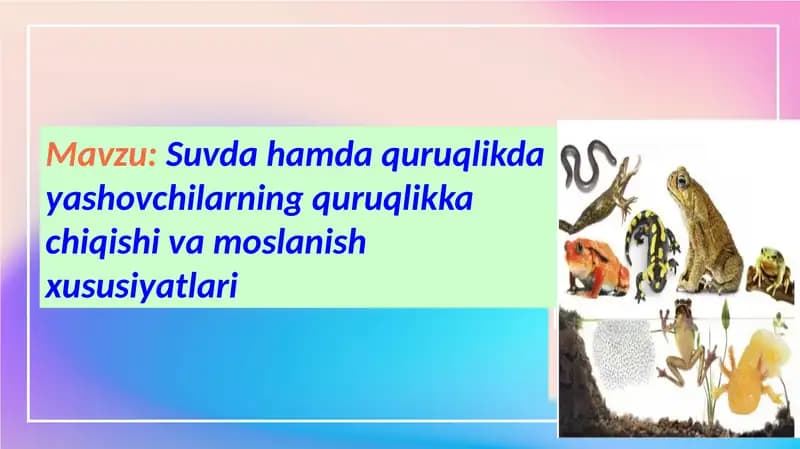 Suvda hamda quruqlikda yashovchilarning quruqlikka moslanish xususiyatlari