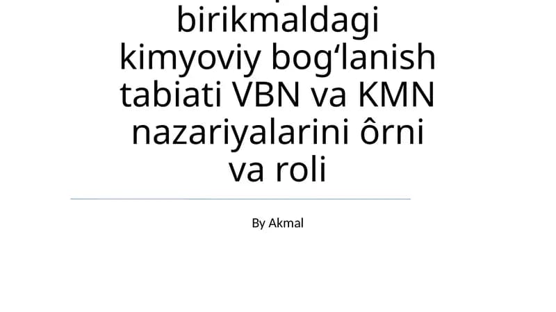 Kimyoviy bogʻlanish tabiati VBN va KMN nazariyalarini ôrni va roli