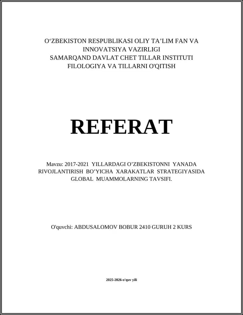 Referat: 2017-2021 YILLARDAGI O’ZBEKISTONNI YANADA RIVOJLANTIRISH BO’YICHA XARAKATLAR STRATEGIYASIDA GLOBAL MUAMMOLARNING TAVSIFI