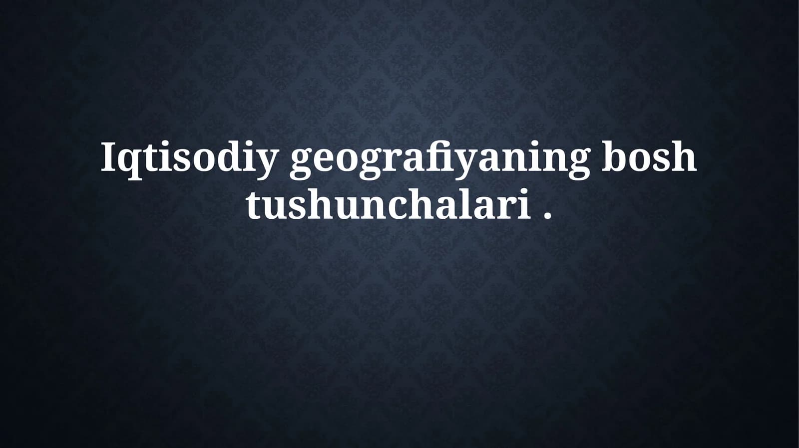 Iqtisodiy geografiyaning boshtushunchalari