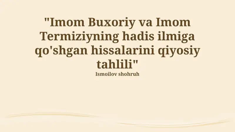 "Imom Buxoriy va Imom Termiziyning hadis ilmiga qo'shgan hissalarini qiyosiy tahlili"