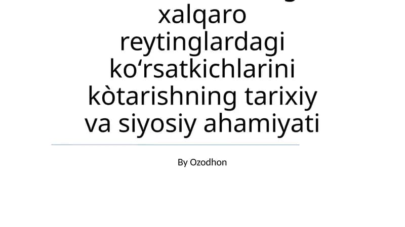 Oʻzbekistonning xalqaro reytinglardagi koʻrsatkichlarini kòtarishning tarixiy va siyosiy ahamiyati