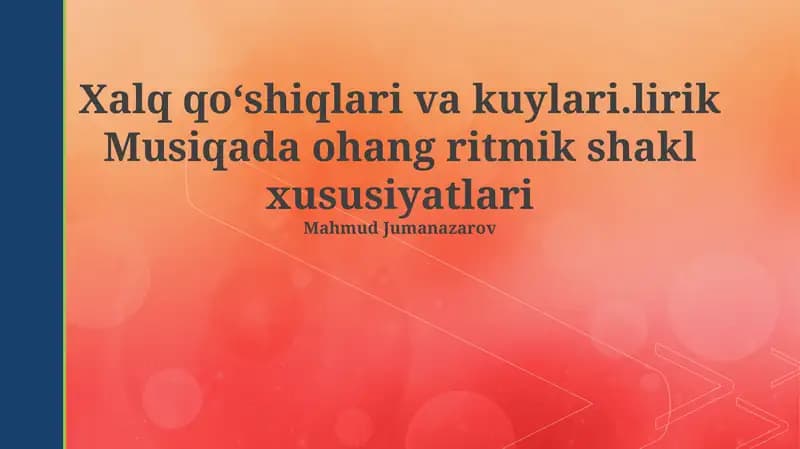 Xalq qoʻshiqlari va kuylari.lirik Musiqada ohang ritmik shakl xususiyatlari