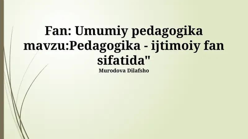 Umumiy pedagogika mavzu:Pedagogika - ijtimoiy fan sifatida"